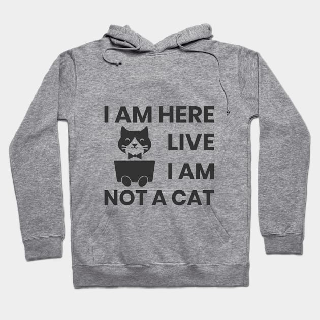 I am here live I am not a cat Hoodie by ahmed-design